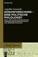 Koranforschung Eine Politische Philologie?: Bibel, Koran Und Islamentstehung Im Spiegel Spatantiker Textpolitik Und Moderner Philologie