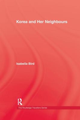 Korea and Her Neighbours - Bird, Isabella