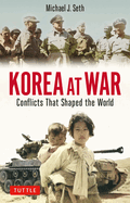 Korea at War: Conflicts That Shaped the World