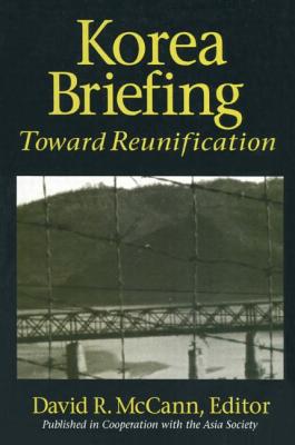 Korea Briefing: Toward Reunification - Oh, Kongdan, and Hassig, Ralph C