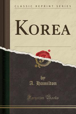 Korea (Classic Reprint) - Hamilton, A