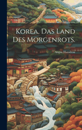 Korea, Das Land des Morgenrots.