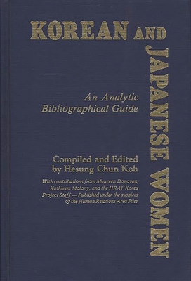 Korean and Japanese Women: An Analytic Bibliographical Guide - Koh, Hesung Chun (Editor), and Unknown