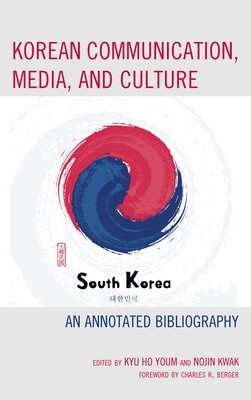 Korean Communication, Media, and Culture: An Annotated Bibliography - Youm, Kyu Ho (Contributions by), and Kwak, Nojin (Editor)