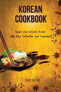 Korean Cookbook Simple and Delicious Recipes with Easy Instruction and Ingredients