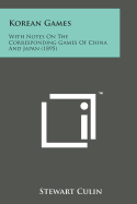 Korean Games: With Notes on the Corresponding Games of China and Japan (1895)