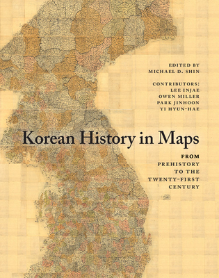 Korean History in Maps - Shin, Michael D (Editor), and Injae, Lee, and Miller, Owen