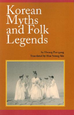 Korean Myths and Folk Legends - Pae-Gang, Hwang, and Young-Hie, Han (Translated by), and Kim, Se-Chung (Translated by)