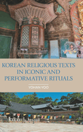 Korean Religious Texts in Iconic and Performative Rituals