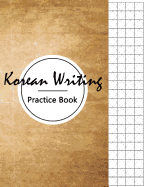 Korean Writing Practice Book: Workbook Journal Notebook, Hangul Manuscript Writing Paper Alphabet Lettering, Graph Paper, Handwriting Blank Book