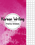 Korean Writing Practice Notebook: Hangul Manuscript Paper, Korean Hangul Writing Paper, Korean Practice Notebooks, Graph Paper, Handwriting Workbook