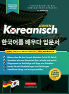 Koreanisch Lernen f?r Anf?nger - Das Hangul Arbeitsbuch: Die Einfaches, Schritt-f?r-Schritt, Lernbuch und ?bungsbuch - zum Erlernen wie zum Lesen, Schreiben und Sprechen das Koreanische Alphabet (mit Flashcard-Seiten)