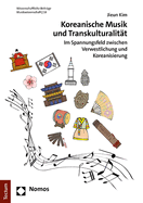 Koreanische Musik Und Transkulturalitat: Im Spannungsfeld Zwischen Verwestlichung Und Koreanisierung