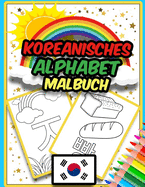 Koreanisches Alphabet Malbuch: Erstaunliches Malbuch zum Erlernen des koreanischen Alphabets - Hangul - f?r Kinder