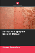 Korkut e a epopeia herica Oghuz