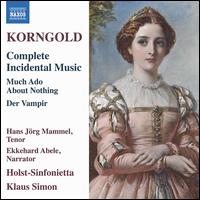 Korngold: Complete Incidental Music - Much Ado About Nothing, Der Vampir - Ekkehard Abele; Ekkehard Abele (vocals); Hans Fuhlbom (piano); Hans-Jrg Mammel (tenor); Holst Sinfonietta;...