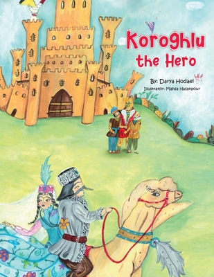 Koroghlu the Hero - Klempner, Rebecca (Editor), and Hodaei, Darya