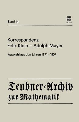 Korrespondenz Felix Klein -- Adolph Mayer: Auswahl Aus Den Jahren 1871 - 1907 - Klein, Felix, and Tobies, Renate (Introduction by), and Mayer, Adolf