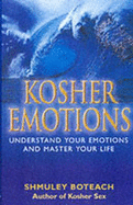 Kosher Emotions: Understand Your Emotions and Master Your Life