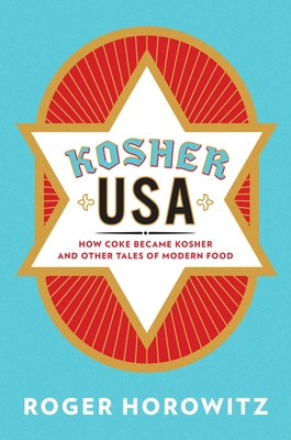 Kosher USA: How Coke Became Kosher and Other Tales of Modern Food - Horowitz, Roger