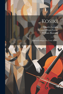 .. Kosiki: Opra-comique En Trois Actes...