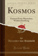 Kosmos, Vol. 2: Entwurf Einer Physischen Weltbeschreibung (Classic Reprint)