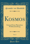 Kosmos, Vol. 2: Entwurf Einer Physischen Weltbeschreibung (Classic Reprint)