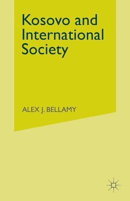 Kosovo and International Society - Bellamy, Alex J, Professor, and Bellamy, A