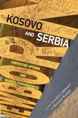 Kosovo and Serbia: Contested Options and Shared Consequences - Mehmeti, Leandrit I (Editor), and Radeljic, Branislav (Editor)