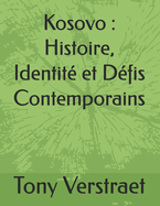 Kosovo: Histoire, Identit? et D?fis Contemporains