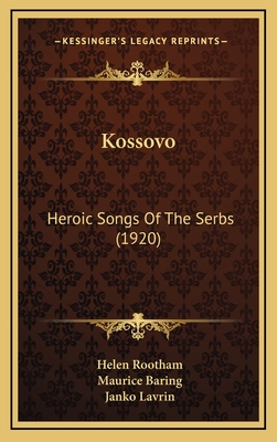 Kossovo: Heroic Songs of the Serbs (1920) - Rootham, Helen, and Baring, Maurice (Introduction by), and Lavrin, Janko (Foreword by)