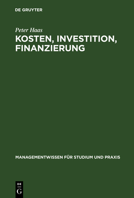 Kosten, Investition, Finanzierung - Haas, Peter, and Fritz, Heiko (Contributions by)