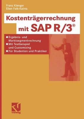 Kostentrgerrechnung mit SAP R/3: Ergebnis- und Marktsegmentrechnung - mit Testbeispiel und Customizing - fr Studenten und Praktiker - Klenger, Franz, and Falk-Kalms, Ellen