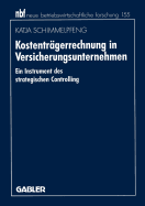 Kostentragerrechnung in Versicherungsunternehmen: Ein Instrument Des Strategischen Controlling