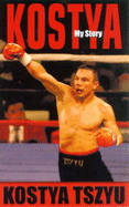 Kostya: My Story - Tszyu, Kostya, and Andrews, Malcolm