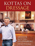 Kottas on Dressage: An Olympic Medalist's Lessons on Life and Dressage
