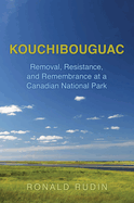 Kouchibouguac: Removal, Resistance, and Remembrance at a Canadian National Park