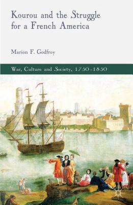 Kourou and the Struggle for a French America - Godfroy, M.