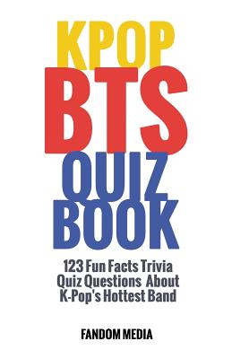 Kpop Bts Quiz Book: 123 Fun Facts Trivia Questions About K-Pop's Hottest Band - Media, Fandom