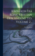 Krniker Fra Kong Kristian Den Andens Tid, Volume 2...