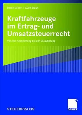 Kraftfahrzeuge Im Ertrag- Und Umsatzsteuerrecht: Von Der Anschaffung Bis Zur Verausserung - Albert, Daniel, and Braun, Sven