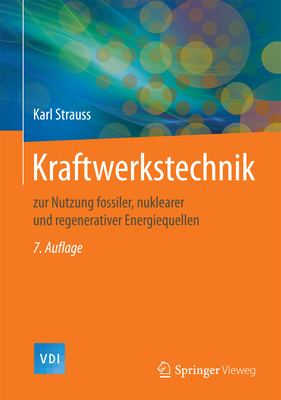 Kraftwerkstechnik: Zur Nutzung Fossiler, Nuklearer Und Regenerativer Energiequellen - Strauss, Karl