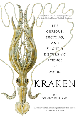 Kraken: The Curious, Exciting, and Slightly Disturbing Science of Squid - Williams, Wendy