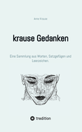 krause Gedanken: Eine Sammlung aus Worten, Satzgef?gen und Leerzeichen.