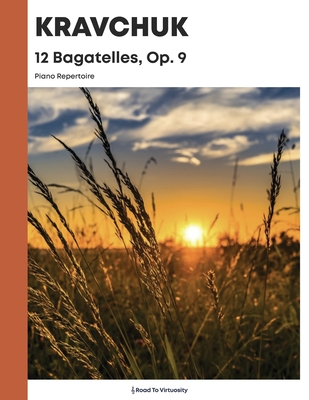 Kravchuk - 12 Bagatelles - Op. 9: Piano Repertoire - Kravchuk, Michael