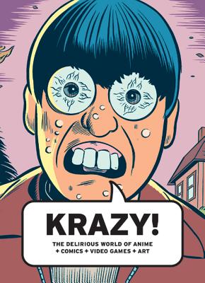 Krazy!: The Delirious World of Anime, Comics, Video Games, Art - Grenville, Bruce (Editor), and Wright, Will (Contributions by), and Seth (Contributions by)