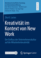 Kreativitt Im Kontext Von New Work: Der Einfluss Der Unternehmenskultur Auf Die Mitarbeiterkreativitt