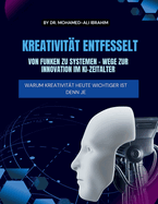 Kreativit?t Entfesselt Von Funken Zu Systemen - Wege Zur Innovation Im Ki-Zeitalter: Warum Kreativit?t Heute Wichtiger Ist Denn Je