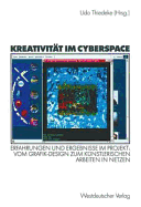 Kreativitat Im Cyberspace: Erfahrungen Und Ergebnisse Im Projekt: Vom Grafik-Design Zum Kunstlerischen Arbeiten in Netzen. Projektband II