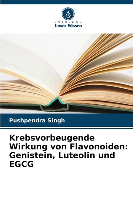 Krebsvorbeugende Wirkung von Flavonoiden: Genistein, Luteolin und EGCG - Singh, Pushpendra